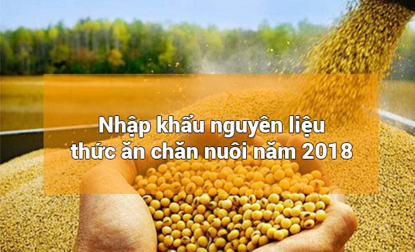 Nhập khẩu TACN và nguyên liệu năm 2018 tăng mạnh Nhập khẩu TACN và nguyên liệu năm 2018 tăng mạnh